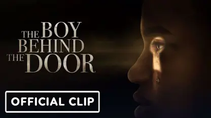 کلیپ فیلم the boy behind the door 2021 در یک نگاه