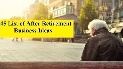45 ایده برای راه اندازی کسب و کار جدید در دوران بازنشستگی