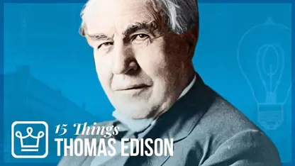 15 چیزی که باید درباره توماس ادیسون بدانید