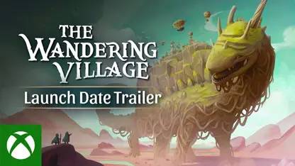 تریلر انتشار بازی the wandering village xbox 1.0 در یک نگاه