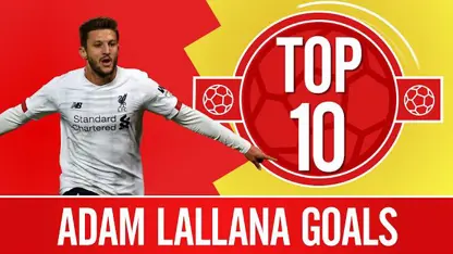 10 گل برتر آدام لالانا برای باشگاه لیورپول