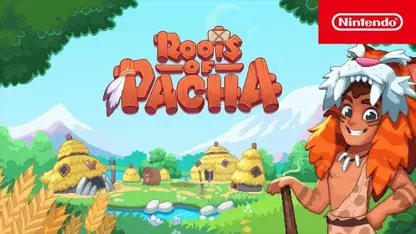 لانچ تریلر رسمی بازی roots of pacha در یک نگاه