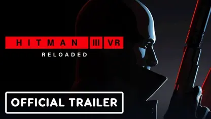 تریلر رسمی بازی hitman 3 vr: reloaded در یک نگاه